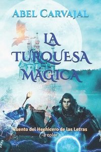 bokomslag La Turquesa Mágica: Cuento del Hechicero de las Letras -a color-