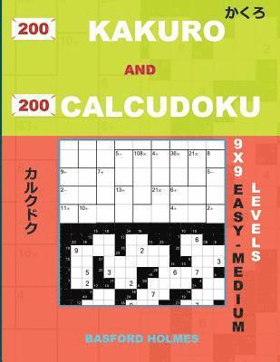 bokomslag 200 Kakuro and 200 Calcudoku 9x9 Easy - Medium Levels: Kakuro 8x8 + 9x9 + 14x14 + 15x15 and Calcudoku Easy - Medium Version of Sudoku Puzzles. Holmes