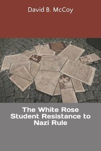 bokomslag The White Rose Student Resistance To Naz
