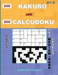 bokomslag 200 Kakuro and 200 Calcudoku 9x9 Medium - Hard Levels.: Kakuro 15x15 + 16x16 + 17x17 + 18x18 and Calcudoku a Medium and Heavy Version of Sudoku Puzzle