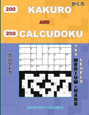 bokomslag 200 Kakuro and 200 Calcudoku 9x9 Medium - Hard Levels.: Kakuro 15x15 + 16x16 + 17x17 + 18x18 and Calcudoku a Medium and Heavy Version of Sudoku Puzzle