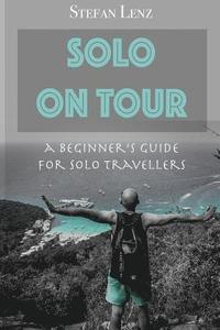 bokomslag Solo on Tour: A Beginners Guide for Solo Travellers