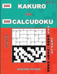 bokomslag 200 Kakuro and 200 Calcudoku 9x9 Hard - Very Hard Levels.: Kakuro 17x17 + 18x18 + 19x19+ 20x20 and Calcudoku a Heavy and Very Heavy Version of Sudoku