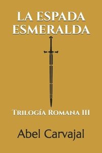 bokomslag La Espada Esmeralda: Trilogía Romana III