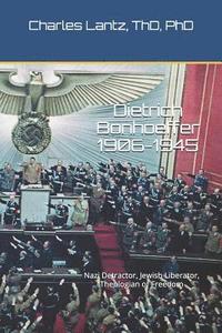 bokomslag Dietrich Bonhoeffer (1906-1945): Nazi Detractor, Jewish Liberator, Theologian of Freedom