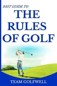 bokomslag The Rules of Golf: A Handy Fast Guide to Golf Rules 2019