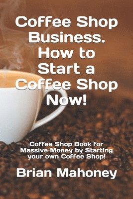bokomslag Coffee Shop Business. How To Start A Cof