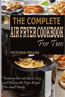 bokomslag The Complete Air Fryer Cookbook for Two: Featuring Over 200 Quick, Easy and Delicious Air Fryer Recipes for Small Family