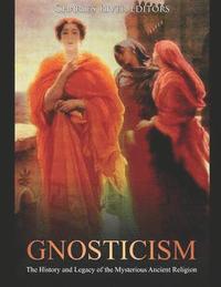 bokomslag Gnosticism: The History and Legacy of the Mysterious Ancient Religion