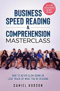 bokomslag Business Speed Reading & Comprehension Masterclass: How to Never Slow Down or Lose Track of What You're Reading