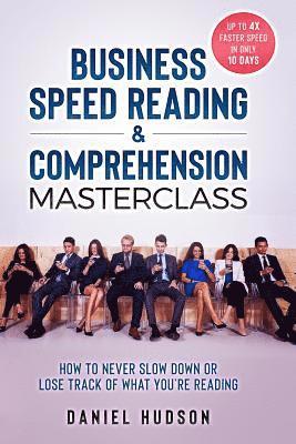bokomslag Business Speed Reading & Comprehension Masterclass: How to Never Slow Down or Lose Track of What You're Reading