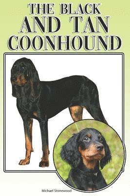 bokomslag The Black and Tan Coonhound: A Complete and Comprehensive Beginners Guide To: Buying, Owning, Health, Grooming, Training, Obedience, Understanding