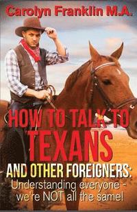 bokomslag How to Talk to a Texan and Other Foreigners: Understanding Everyone - We're Not All the Same!