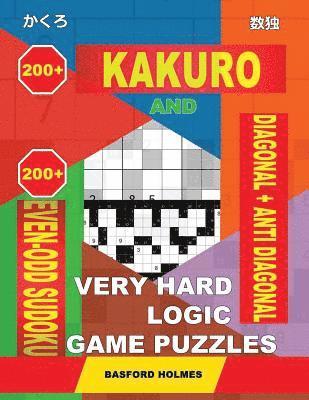 bokomslag 200 Kakuro and 200 Even-Odd Sudoku Diagonal + Anti Diagonal Very Hard Logic Game Puzzles.: Kakuro 17x17 + 18x18 + 19x19 + 20x20 and 200 Sudoku Strong