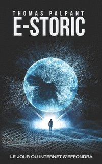 bokomslag E-storic : Le Jour O  Internet S'Effondr