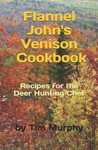 bokomslag Flannel John's Venison Cookbook: Recipes for Deer Hunters