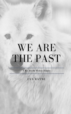 bokomslag We Are the Past: A We Are the Wolves History