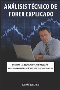 bokomslag Análisis Técnico de Forex Explicado: Dominar Las Técnicas Que Han Ayudado a Los Comerciantes de Forex a Obtener Ganancias