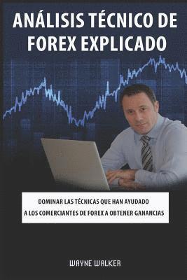 bokomslag Análisis Técnico de Forex Explicado: Dominar Las Técnicas Que Han Ayudado a Los Comerciantes de Forex a Obtener Ganancias