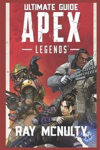 bokomslag Apex Legends Ultimate Guide: How to Play and Become the Best Player in Apex Legends - For Both Beginners and Advanced Players