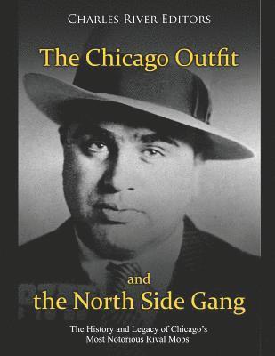 bokomslag The Chicago Outfit and the North Side Gang: The History and Legacy of Chicago's Most Notorious Rival Mobs