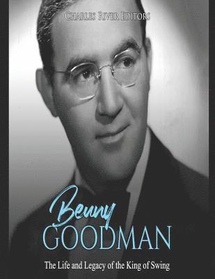 bokomslag Benny Goodman: The Life and Legacy of the King of Swing