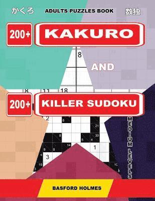 bokomslag Adults puzzles book. 200 Kakuro and 200 killer Sudoku. Medium levels.