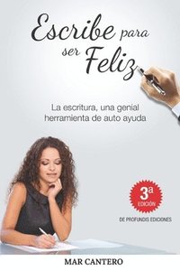 bokomslag Escribe para ser feliz: La escritura, una genial herramienta de auto ayuda