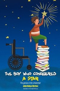 bokomslag The boy who conquered a star: The genius in the wheelchair