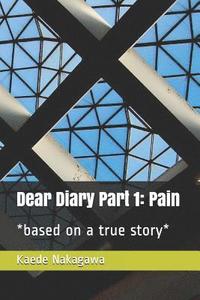 bokomslag Dear Diary Part 1: Pain: *based on a True Story*