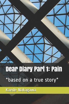 bokomslag Dear Diary Part 1: Pain: *based on a True Story*