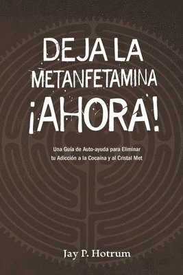 bokomslag Deja la Metanfetamina (cristal) Ahora: Una guía de autoayuda para Eliminar tu adicción a la cocaína y al cristal met