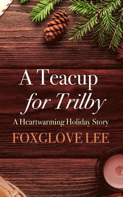 bokomslag A Teacup for Trilby: A Heartwarming Holiday Story