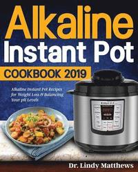 bokomslag Alkaline Instant Pot Cookbook #2019: Alkaline Instant Pot Recipes for Weight Loss & Balancing Your pH Levels