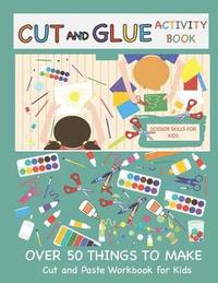 bokomslag Cut and Glue Activity Book: Cut and Paste Workbook for Kids: Scissor Skills for Kids Over 50 Things to Make: Cutting and Pasting Book for Kids