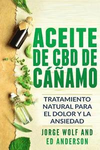 bokomslag Aceite de CBD de Cáñamo: Tratamiento Natural Para El Dolor Y La Ansiedad: CBD Hemp Oil: Natural Treatment for Pain and Anxiety (Libro En Espano
