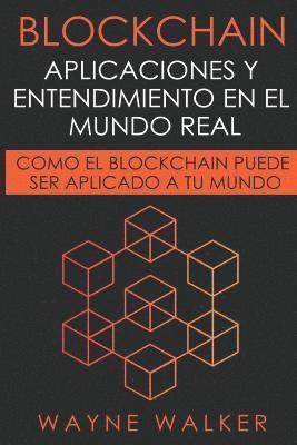 bokomslag Blockchain: Aplicaciones Y Entendimiento En El Mundo Real: Como El Blockchain Puede Ser Aplicado a Tu Mundo