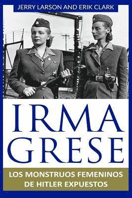 bokomslag Irma Grese: Los Monstruos Femeninos de Hitler Expuestos: Irma Grese: Hitler's Ww2 Female Monsters Exposed ( Libro En Espanol / Spa