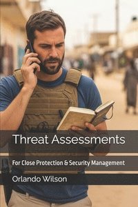 bokomslag Threat Assessments: For Close Protection & Security Management