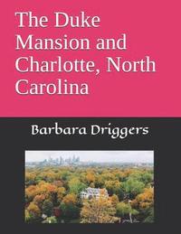 bokomslag The Duke Mansion and Charlotte, North Carolina