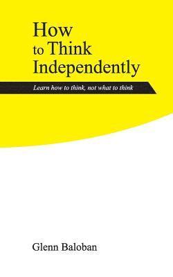 How to Think Independently 1