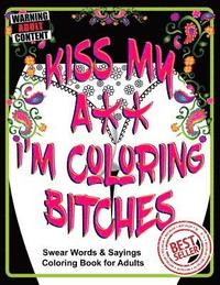 bokomslag Kiss My A** I'm Coloring Bitches: Adult Coloring Book
