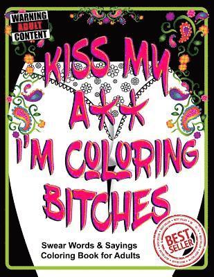 bokomslag Kiss My A** I'm Coloring Bitches: Adult Coloring Book