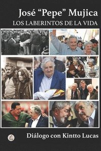 bokomslag José 'pepe' Mujica: Los Laberintos de la Vida