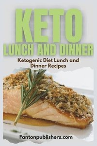 bokomslag Keto Lunch and Dinner: Ketogenic Diet Lunch And Dinner Recipes