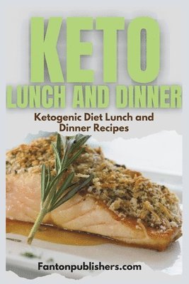 bokomslag Keto Lunch and Dinner: Ketogenic Diet Lunch And Dinner Recipes