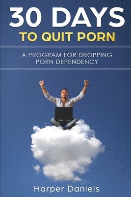 bokomslag 30 Days To Quit Porn: A Program for Dropping Porn Dependency