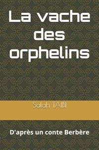 bokomslag La vache des orphelins: D'après un conte Berbère