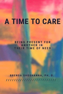 Brenda Shoshanna - A Time to Care (Being There For Another During Their Time of Need), Häftad
