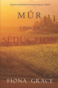 bokomslag Mûr pour la Séduction (Roman à Suspense en Vignoble Toscan - Tome 4)